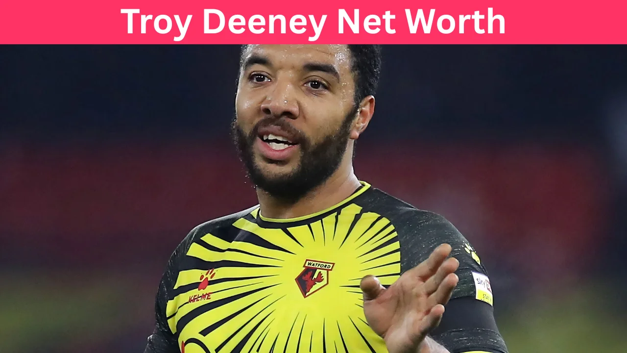 Troy Deeney Net Worth
