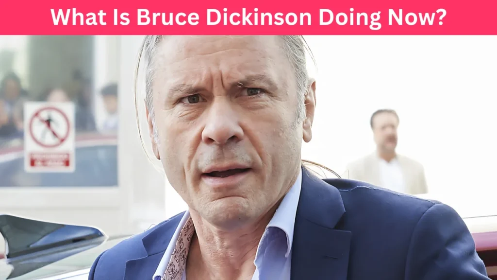 What Is Bruce Dickinson Doing Now?