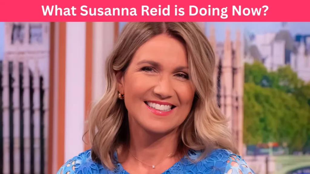 What Susanna Reid is Doing Now?